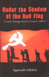 Under the Shadow of the Red Flag: Travels During Nepal's Armed Conflict - Jagannath Adhikari -  Nepal